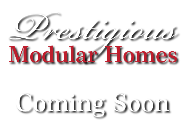 Prestigious Modular Homes. Coming soon.
